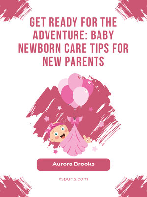 cover image of Get Ready for the Adventure- Baby Newborn Care Tips for New Parents